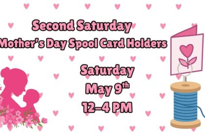 Second Saturday – Mother’s Day Spool Card Holders